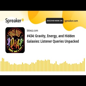 #434: Gravity, Energy, and Hidden Galaxies: Listener Queries Unpacked