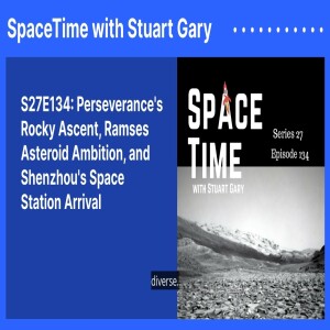 S27E134: Perseverance’s Rocky Ascent, Ramses Asteroid Ambition, and Shenzhou’s Space Station Arrival