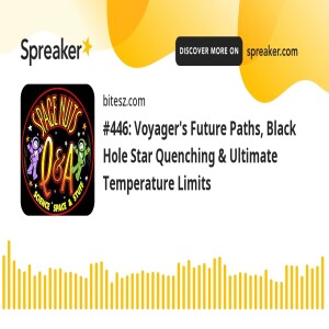 #446: Voyager’s Future Paths, Black Hole Star Quenching & Ultimate Temperature Limits