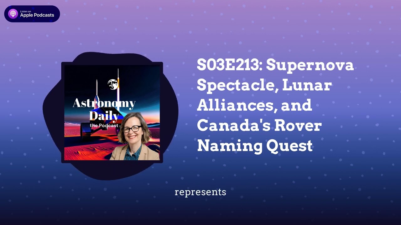 S03E213: Supernova Spectacle, Lunar Alliances, and Canada’s Rover Naming Quest