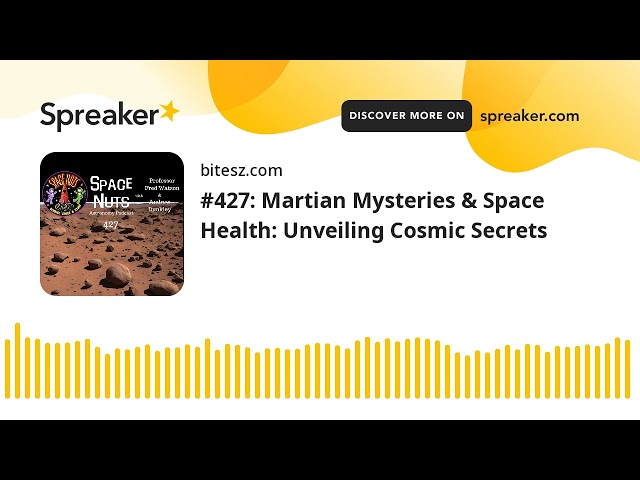 #427: Martian Mysteries & Space Health: Unveiling Cosmic Secrets