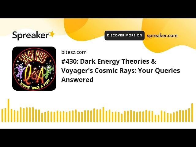 #430: Dark Energy Theories & Voyager’s Cosmic Rays: Your Queries Answered
