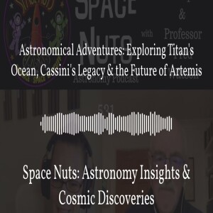 Astronomical Adventures: Exploring Titan’s Ocean, Cassini’s Legacy & the Future of Artemis |...