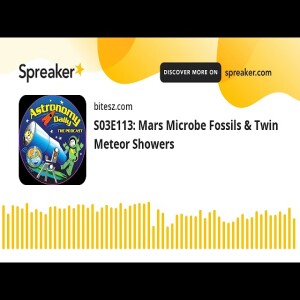 S03E113: Mars Microbe Fossils & Twin Meteor Showers