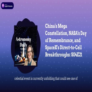 China’s Mega Constellation, NASA’s Day of Remembrance, and SpaceX’s Direct-to-Cell...