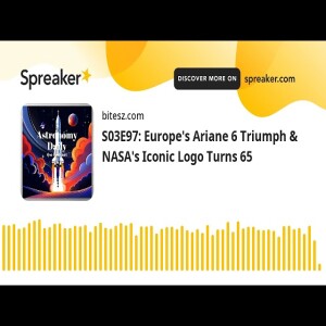 S03E97: Europe’s Ariane 6 Triumph & NASA’s Iconic Logo Turns 65