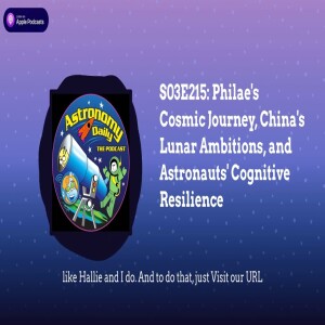 S03E215: Philae’s Cosmic Journey, China’s Lunar Ambitions, and Astronauts’ Cognitive Resilience