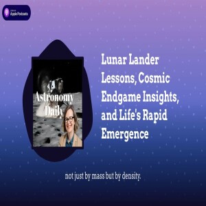 Lunar Lander Lessons, Cosmic Endgame Insights, and Life’s Rapid Emergence