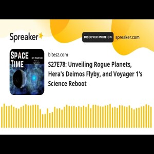 S27E78: Unveiling Rogue Planets, Hera’s Demos Flyby, and Voyager 1’s Science Reboot