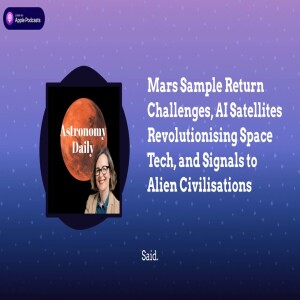 Mars Sample Return Challenges, AI Satellites Revolutionising Space Tech, and Signals to Alien...