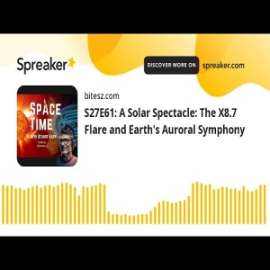 S27E61: A Solar Spectacle: The X8.7 Flare and Earth’s Auroral Symphony