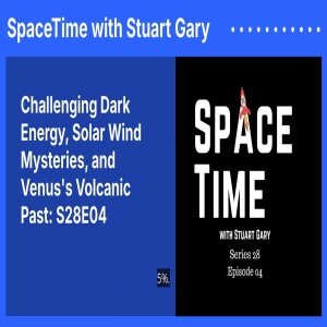 Challenging Dark Energy, Solar Wind Mysteries, and Venus’s Volcanic Past: S28E04