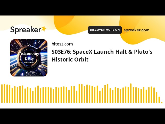 S03E76: SpaceX Launch Halt & Pluto’s Historic Orbit