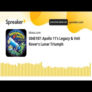 S04E107: Apollo 11’s Legacy & Volt Rover’s Lunar Triumph