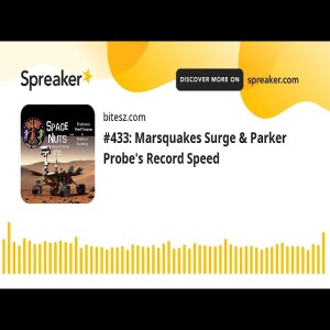 #433: Marsquakes Surge & Parker Probe’s Record Speed