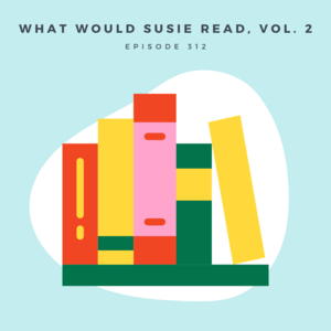 312 || What Would Susie Read?, Vol. 2