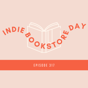 317 || Indie Bookstore Day