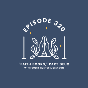 320 || Faith Books, Part Deux