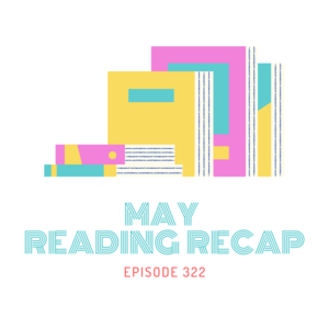 322 || May Reading Recap