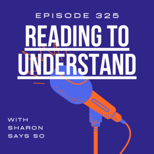 325 || Reading to Understand with Sharon Says So