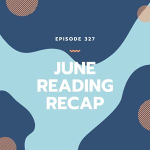 327 || June Reading Recap