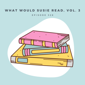 328 || What Would Susie Read?, Vol. 3