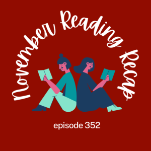 Episode 348 || November Reading Recap