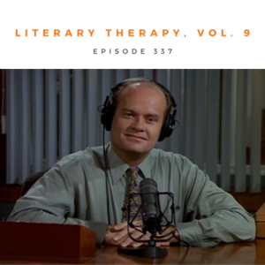 Episode 337 || Literary Therapy, Vol. 9