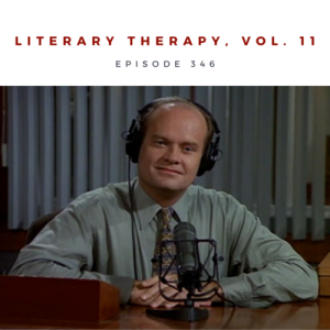 Episode 346 || Literary Therapy, Vol. 11
