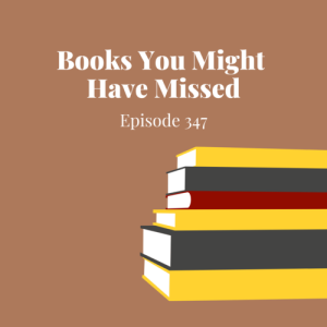 Episode 347 || Books You Might Have Missed