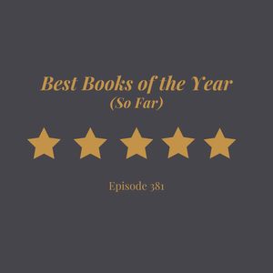 Episode 381 || Best Books of the Year (So Far)