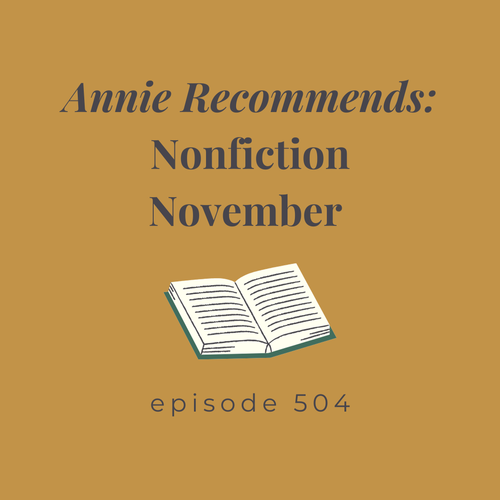 Episode 504 || Annie Recommends: Nonfiction November