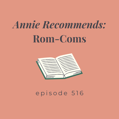 Episode 516 || Annie Recommends: Rom-Coms