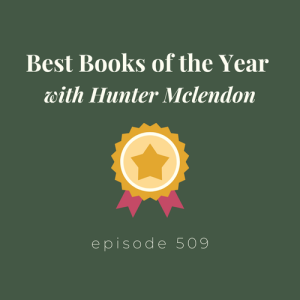 Episode 509 || Best Books of the Year with Hunter Mclendon