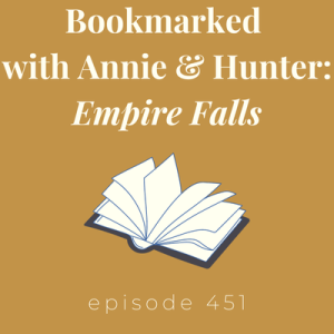 Episode 451 || Bookmarked with Annie & Hunter: Empire Falls