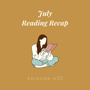 Episode 435 || July Reading Recap