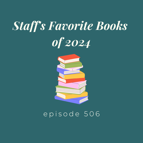 Episode 506 || Staff's Favorite Books of 2024