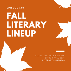 Episode 138 || Fall Literary Lineup