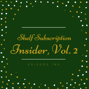 Episode 180 || How to Love Your Indie from Afar, or Shelf Subscription Insider, Vol. 2