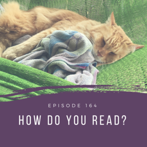 Episode 164 || How Do You Read?