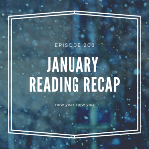 Episode 208 || January Reading Recap