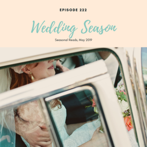 Episode 222 || Seasonal Reads: Wedding Season