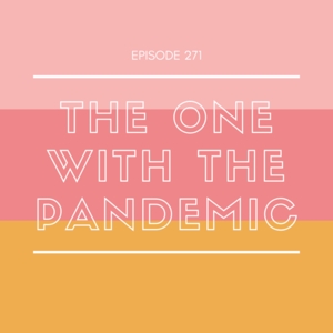 271 || The One with the Pandemic