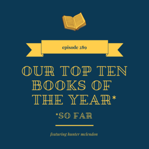 289 || Our Top Ten of the Year (thus far)