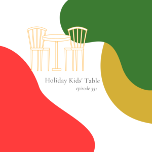 Episode 351 || Holiday Kids‘ Table