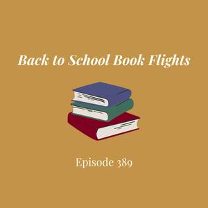 Episode 389 || Back to School Book Flights
