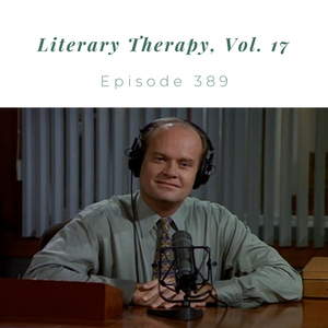 Episode 390 || Literary Therapy, Vol. 17