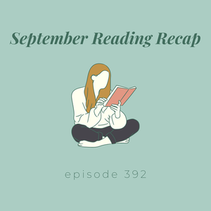 Episode 392 || September Reading Recap