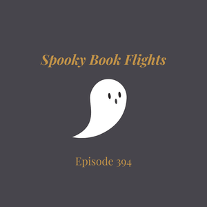 Episode 394 || Spooky Book Flights