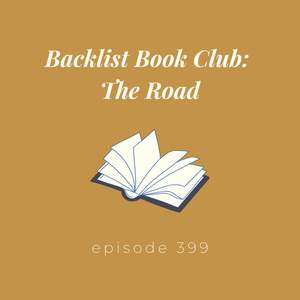Episode 399 || Backlist Book Club: The Road